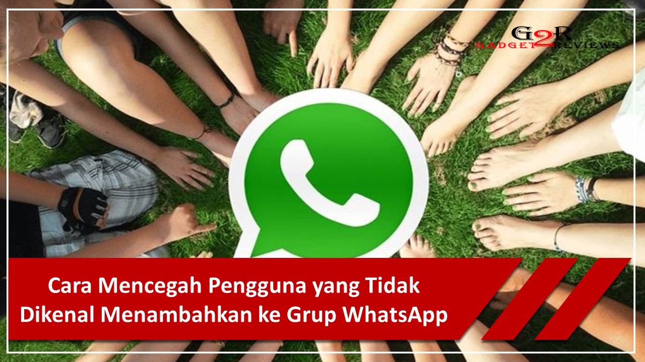 Cara Mencegah Pengguna Yang Tidak Dikenal Menambahkan Ke Grup WhatsApp