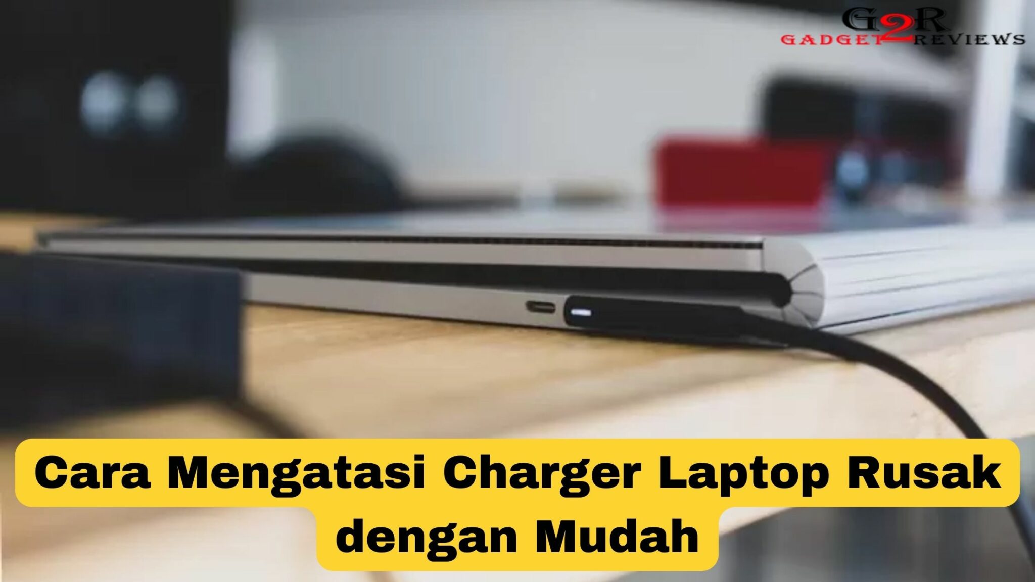 Cara Mengatasi Charger Laptop Rusak Dengan Mudah Gadget Reviews