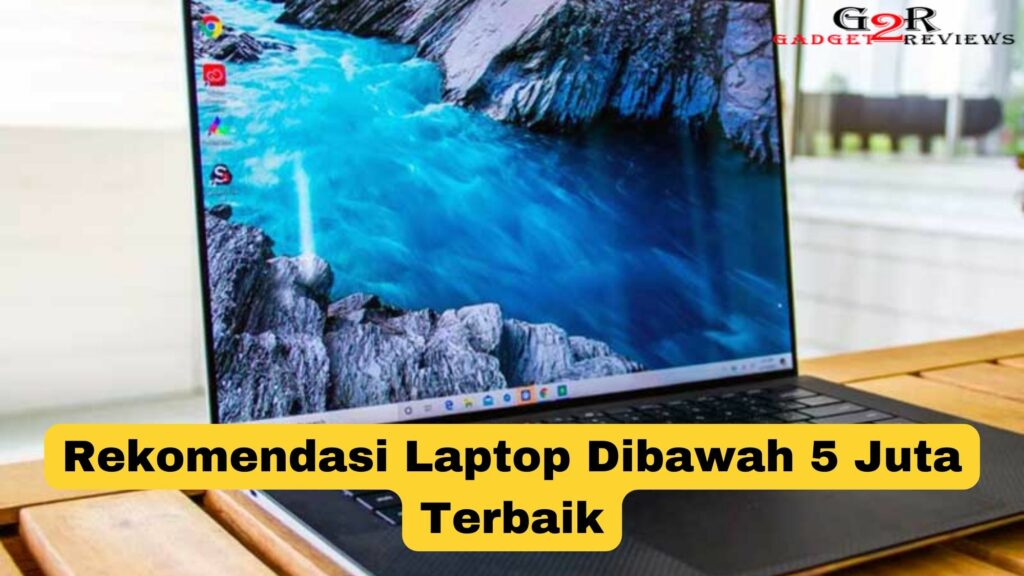 Rekomendasi Laptop Dibawah Juta Terbaik Gadget Reviews