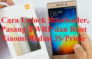Cara Unlock Bootloader, Pasang TWRP dan Root Xiaomi Redmi 3S/Prime 