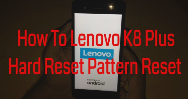 Hard Reset Lenovo K8 Plus