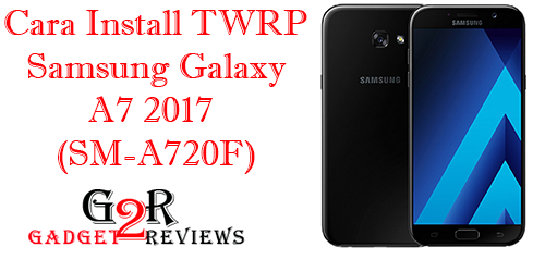 Cara Install TWRP Samsung Galaxy A7 2017