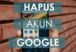 Cara Menghapus Akun Google di Android Dengan Mudah