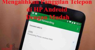 Cara Mengalihkan Panggilan Telepon di HP Android Dengan Mudah
