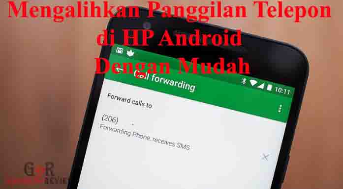 Cara Mengalihkan Panggilan Telepon di HP Android Dengan Mudah