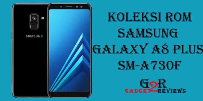 Koleksi Stock ROM Terbaru Firmware Samsung Galaxy A8 Plus SM-A730F Indonesia