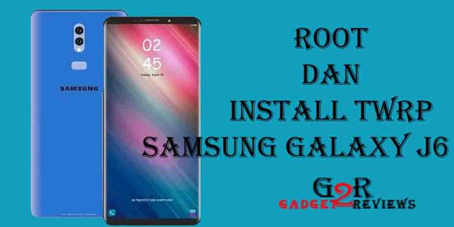 Root dan Install TWRP Samsung Galaxy J6 Plus