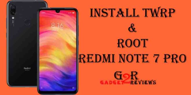 Cara Root dan Install TWRP Redmi Note 7 Pro Dengan Mudah