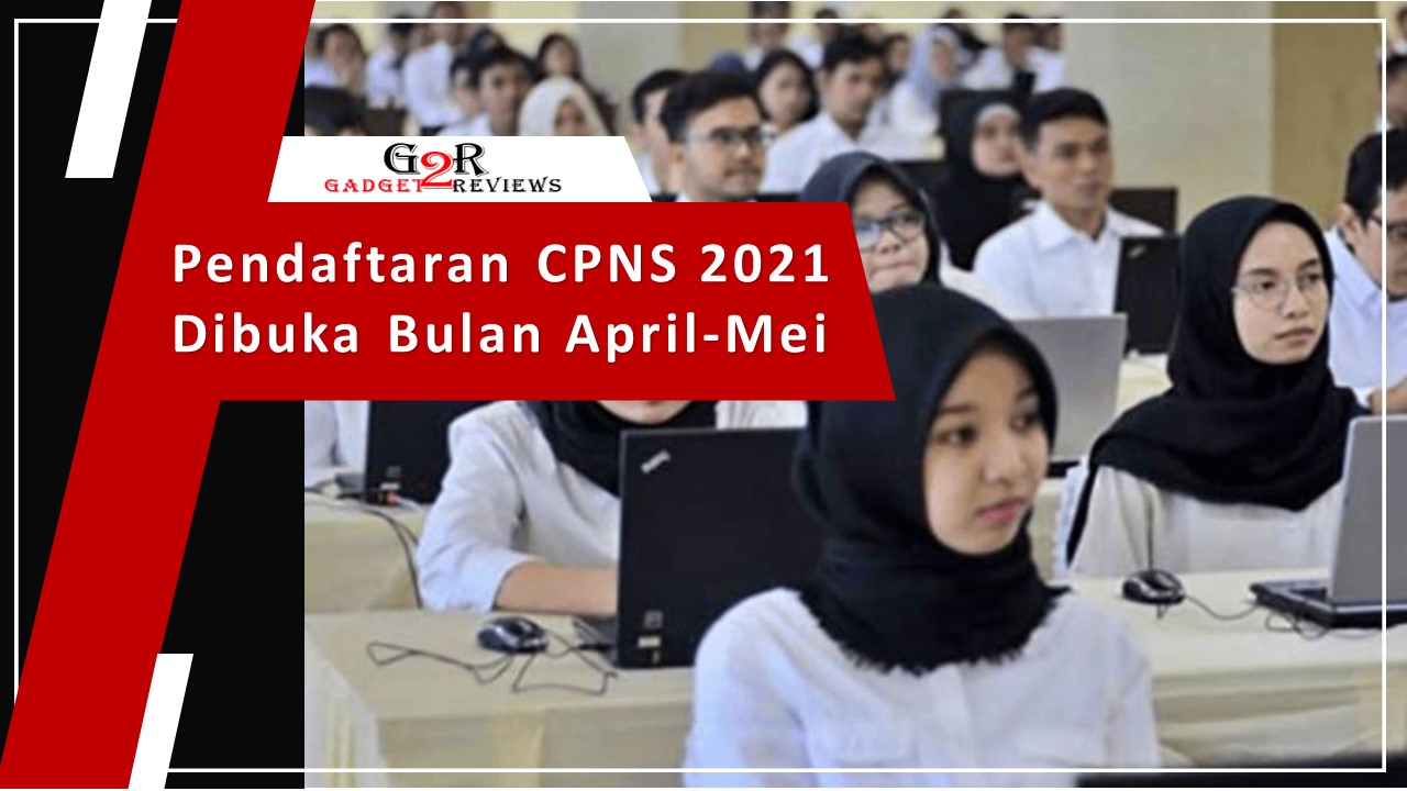 Pendaftaran CPNS 2021 Dibuka Bulan April-Mei