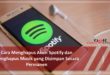 Cara Menghapus Akun Spotify dan Menghapus Musik yang Disimpan Secara Permanen