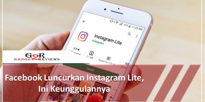 Facebook Luncurkan Instagram Lite, Ini Keunggulannya