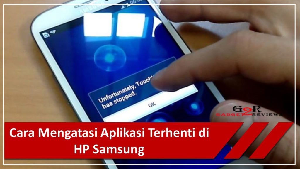 Tips Cara Mengatasi Aplikasi Terhenti di HP Samsung ~ Gadget2Reviews.Com