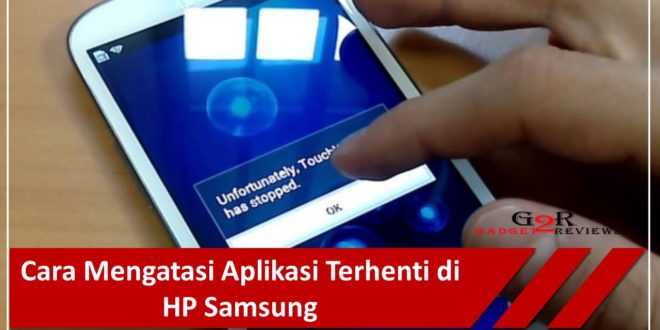 Tips Cara Mengatasi Aplikasi Terhenti di HP Samsung ~ Gadget2Reviews.Com