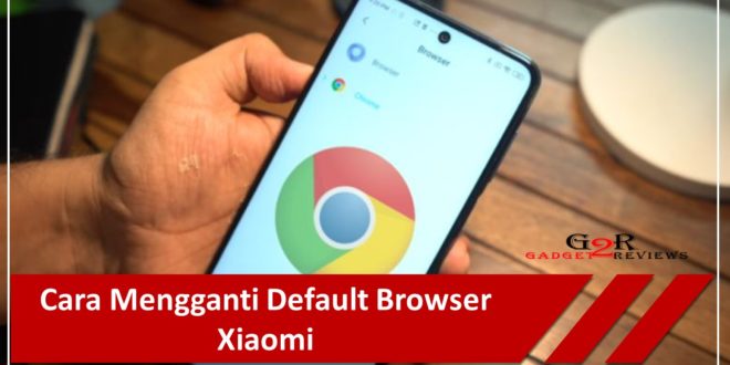 Cara Mengganti Default Browser Xiaomi