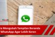 Cara Mengubah Tampilan Beranda WhatsApp Agar Lebih Keren
