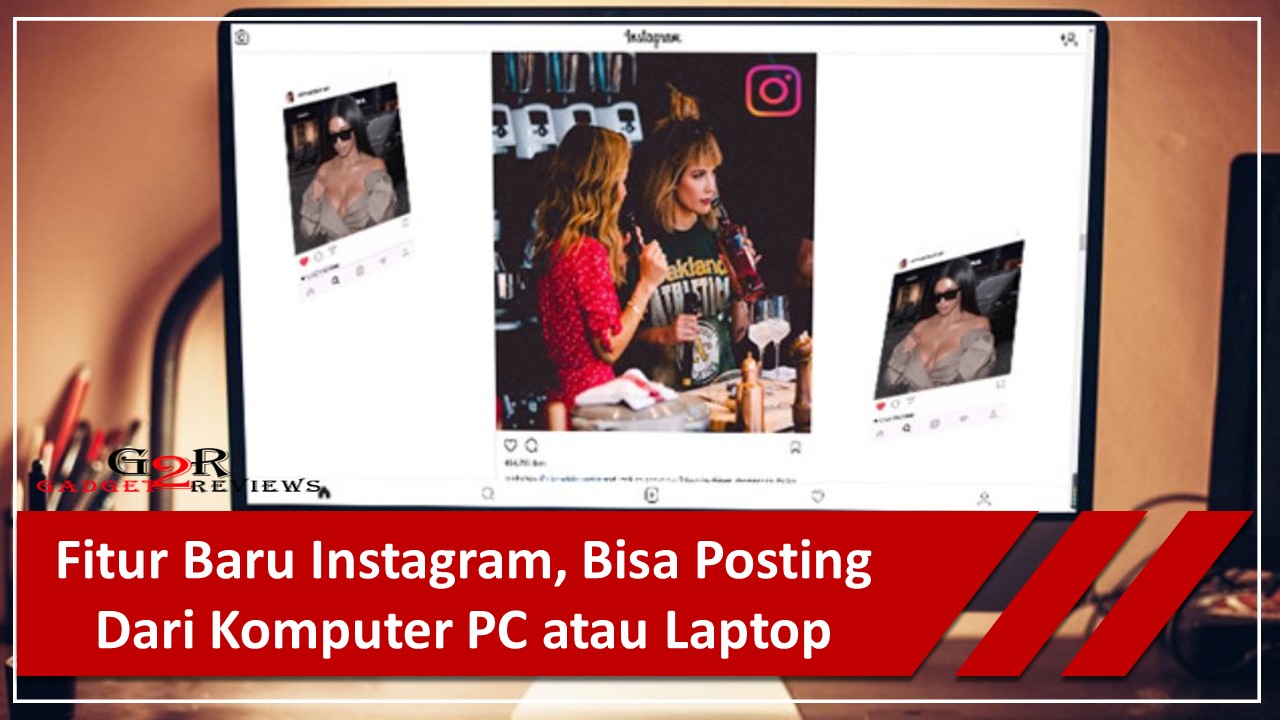 Instagram Uji Fitur Baru, Bisa Posting Dari Komputer PC atau Laptop