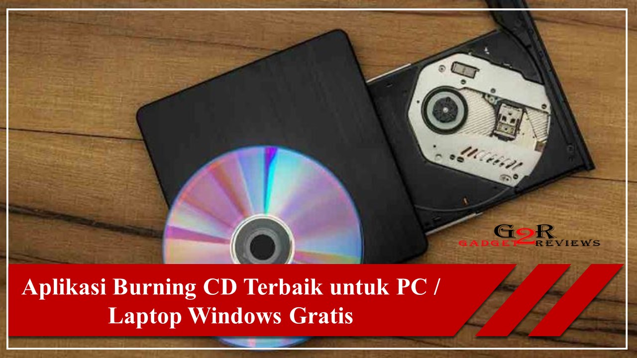 5 Aplikasi Burning CD Terbaik untuk PC Laptop Windows Gratis