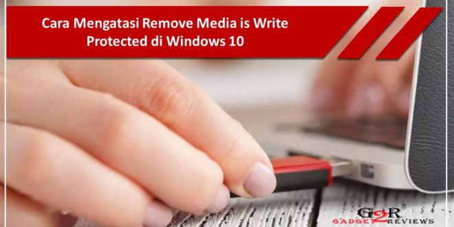 Cara Mengatasi Remove Media is Write Protected di Windows 10
