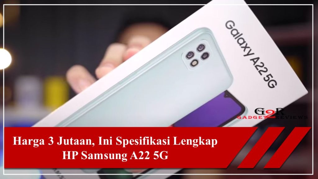 Harga Dan Spesifikasi Samsung A22 5G Terbaru ~ Gadget2Reviews.Com