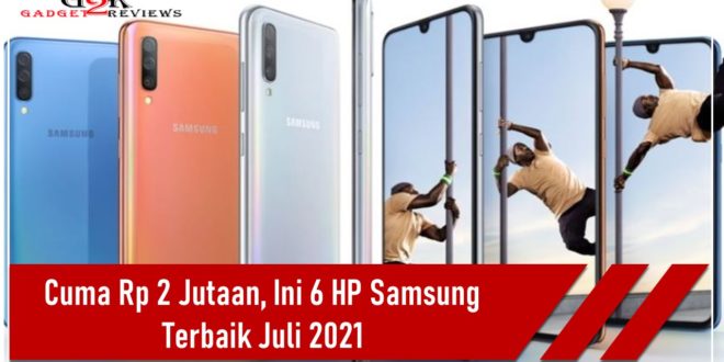 6 HP Samsung Terbaik Bulan Juli 2021 Harga 2 Jutaan