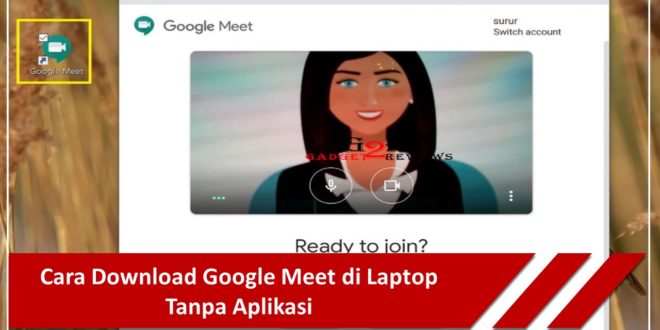 Cara Download Google Meet di Laptop Tanpa Aplikasi