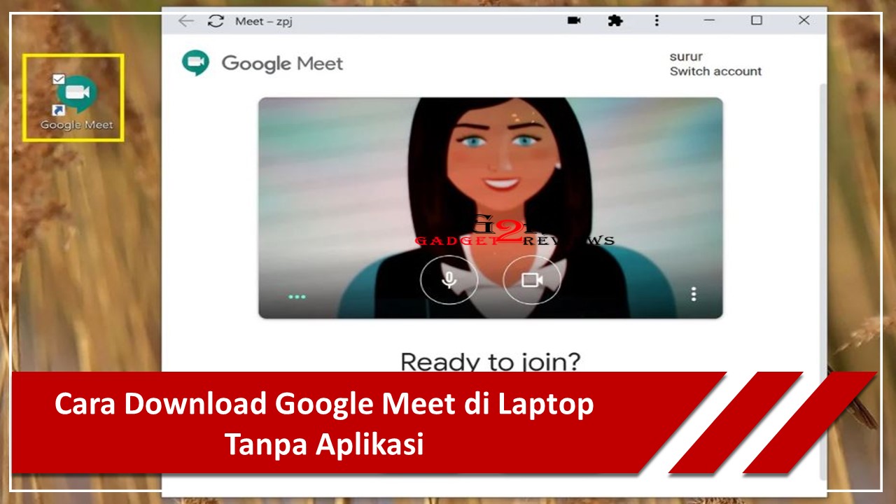 Cara Download Google Meet di Laptop Tanpa Aplikasi ~ Gadget2Reviews.Com