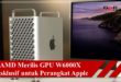 AMD Merilis GPU W6000X Eksklusif untuk Perangkat Apple