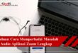 Cara Memperbaiki Masalah Audio Aplikasi Zoom