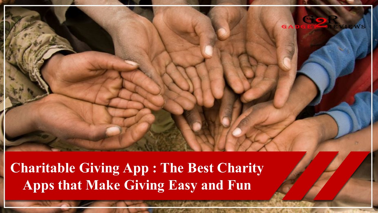 Charitable Giving App The Best Charity Apps that Make Giving Easy and Fun