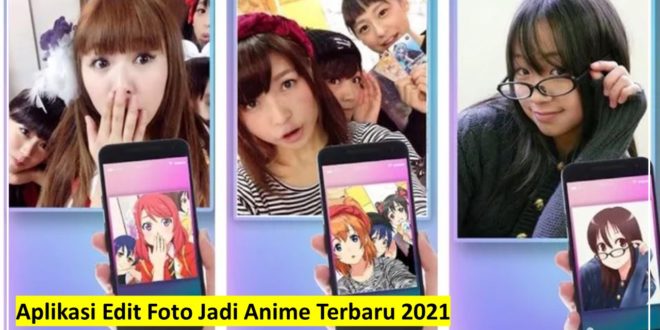 Aplikasi Edit Foto Jadi Anime Terbaru 2021