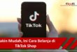Cara Belanja di TikTok Shop Dengan Mudah dan Cepat