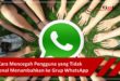 Cara Mencegah Pengguna yang Tidak Dikenal Menambahkan ke Grup WhatsApp
