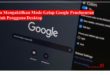Cara Mengaktifkan Mode Gelap Google Penelusuran