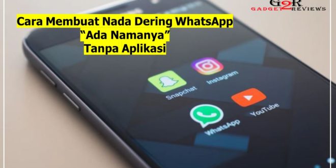 Cara Buat Nada Dering WhatsApp Ada Namanya Tanpa Aplikasi