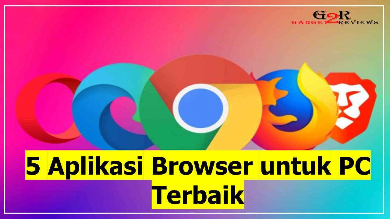 Sangat Ringan, Ini 5 Aplikasi Browser Untuk PC Terbaik ~ Gadget2Reviews.Com