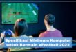 Spesifikasi Minimum Komputer untuk Bermain eFootball 2022