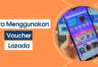 Cara Menggunakan Voucher Lazada