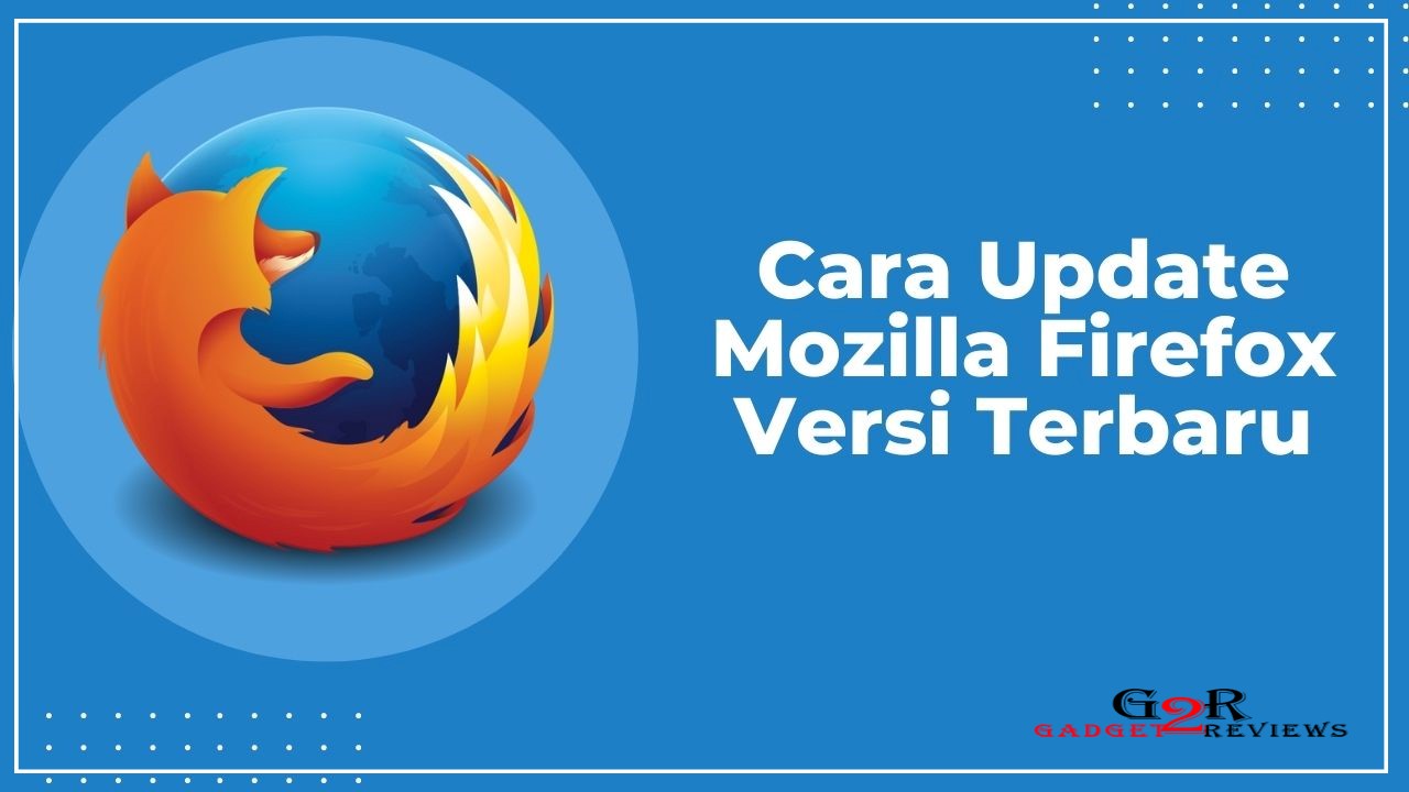 Cara Memperbarui Aplikasi Browser Firefox Ke Versi Terbaru ...