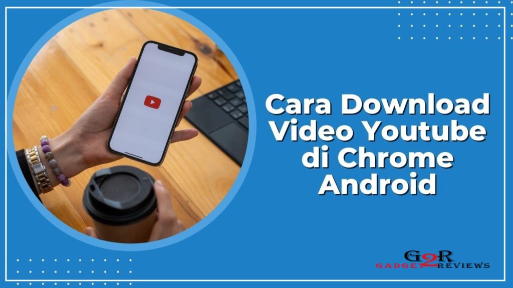 3 Cara Download Video Youtube di Chrome Android, Anti Ribet