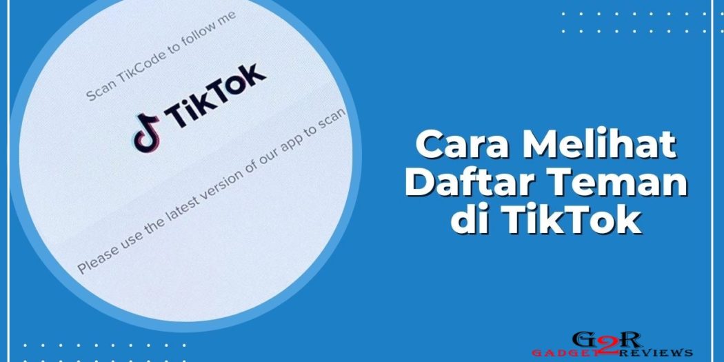 3 Cara Melihat Daftar Teman Di TikTok Dengan Mudah ~ Gadget2Reviews.Com