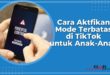 Cara Mengaktfikan Mode Terbatas di TikTok untuk Anak-Anak