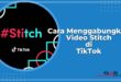 Cara Menggabungkan Video Stitch di TikTok, Membuat Stitch di Tiktok Lite Dengan Mudah