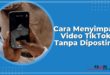 Cara Menyimpan Video TikTok Tanpa Diposting