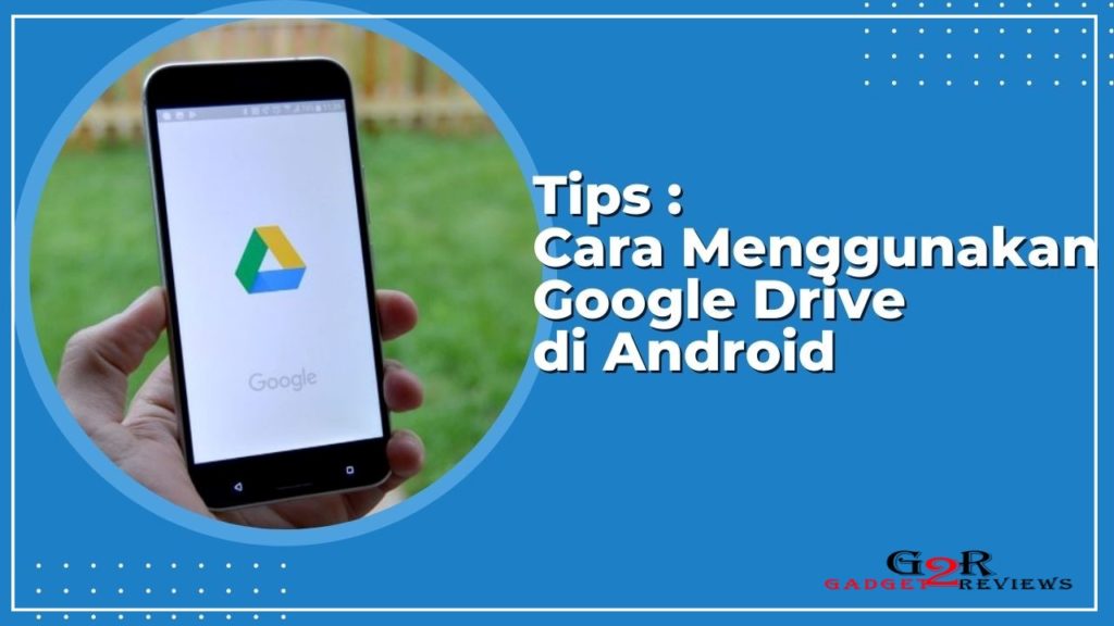 Tips Mudah Cara Menggunakan Google Drive di Android