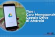 Tips Mudah Cara Menggunakan Google Drive di Android