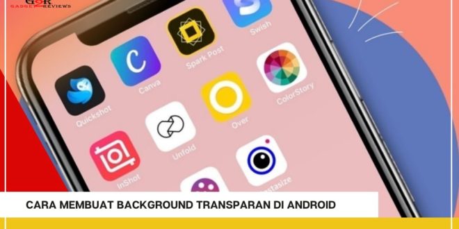 Cara Membuat Background Transparan di Android