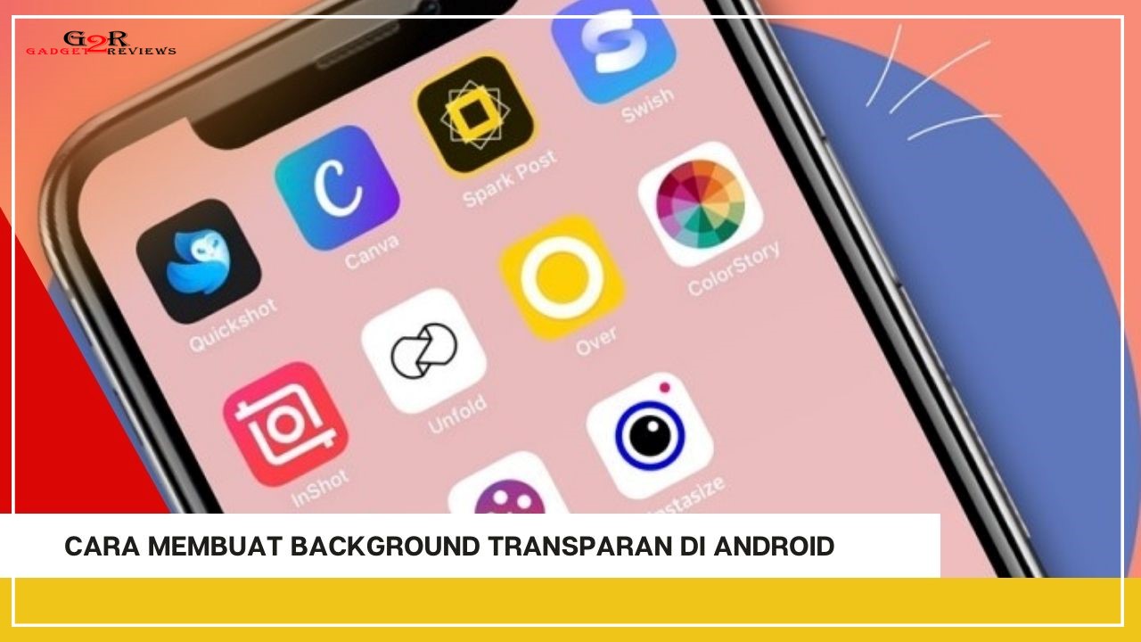 Cara Cepat Membuat Background Transparan di Android. 5 Detik Jadi