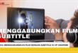 Cara Menggabungkan Film Dengan Subtitle di Android
