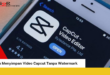 Cara Menyimpan Video Capcut Tanpa Watermark