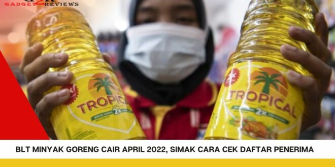 Simak Cara Cek Daftar Penerima BLT Minyak Goreng Cair April 2022